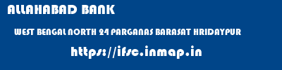 ALLAHABAD BANK  WEST BENGAL NORTH 24 PARGANAS BARASAT HRIDAYPUR  ifsc code